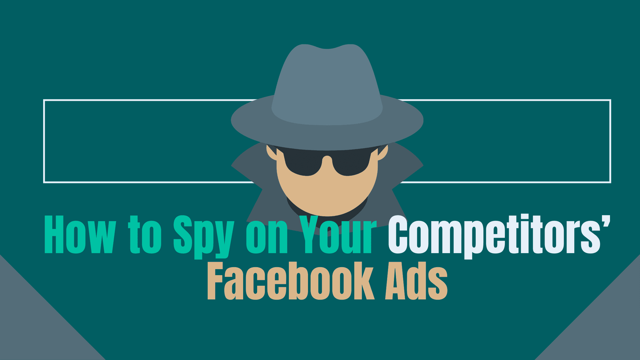 How to Spy on Your Competitors’ Facebook Ads